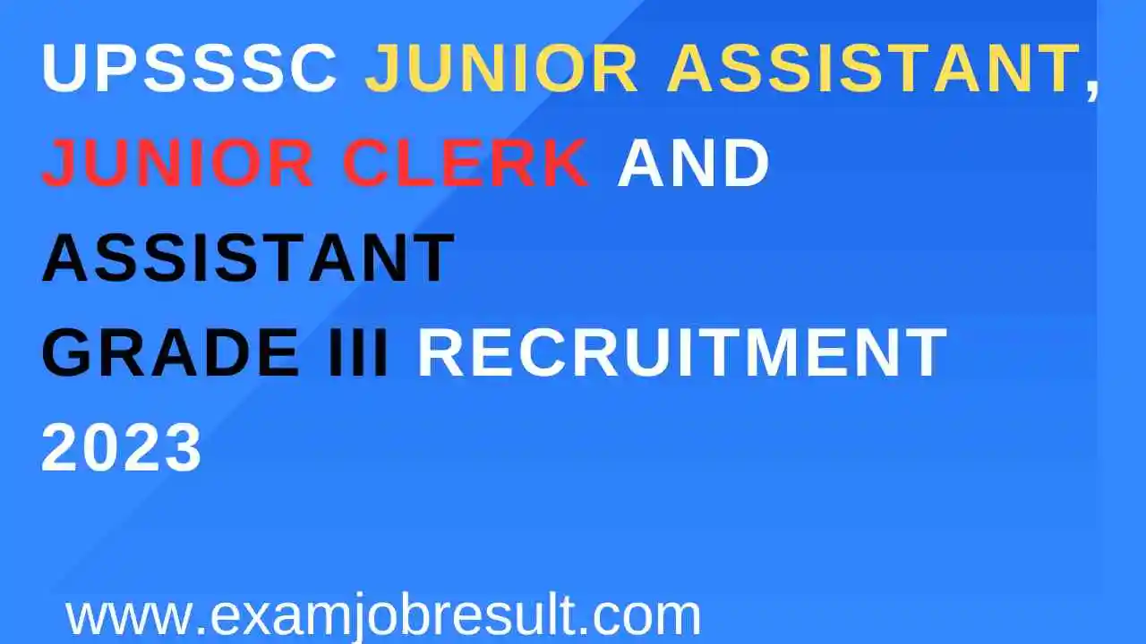 UPSSSC Junior Assistant, Junior Clerk and AssistantGrade III Recruitment 2023